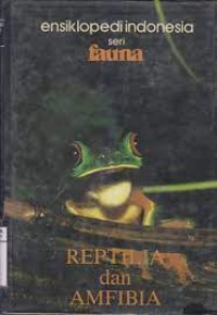 Ensiklopedia Indonesia: Seri Fauna Reptil dan anfibia