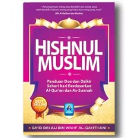 Hishnul muslim: Panduan Doa dan Dzikir sehari-hari berdasrkan Al-qur'an dan As-sunnah