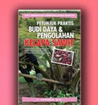 Petunjuk Praktis Budi Daya & Pengolahan Kelapa Sawit